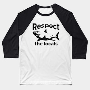 Respect the locals Nature Joke Baseball T-Shirt